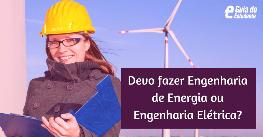 Devo fazer Engenharia de Energia ou Engenharia Elétrica?