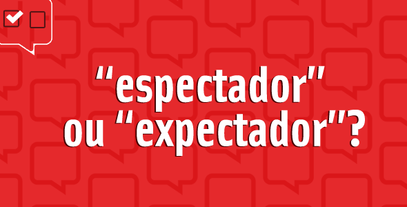 Espectador ou expectador: qual é o certo?